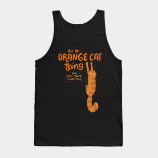 It's an Orange Cat Thing - You Wouldn't Understand Tank Top